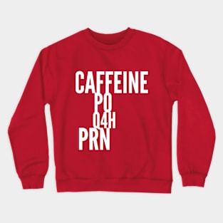 Caffeine PO Q4H PRN Crewneck Sweatshirt